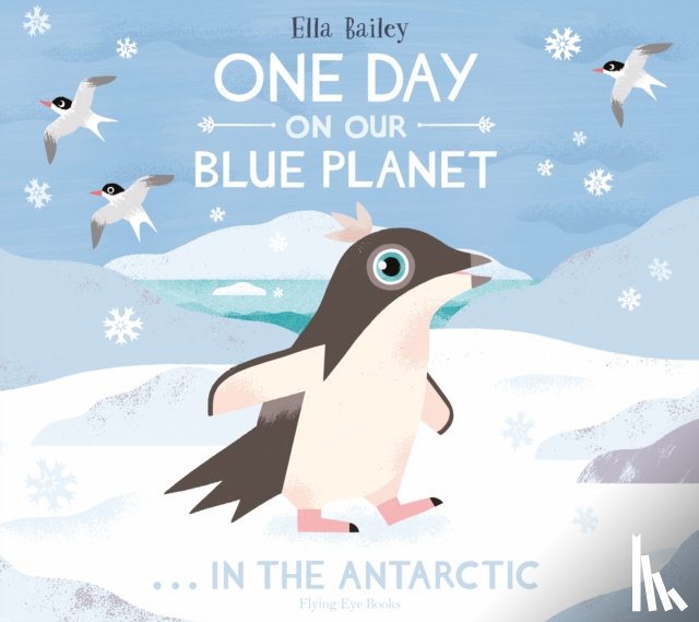 Bailey, Ella - One Day on Our Blue Planet …In the Antarctic