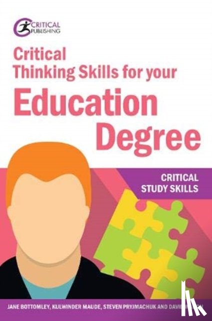 Bottomley, Jane, Maude, Kulwinder, Pryjmachuk, Steven, Waugh, David (University of Durham - Critical Thinking Skills for your Education Degree