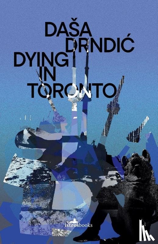 Drndic, Dasa - Dying in Toronto