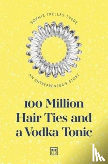Trelles-Tvede, Sophie - 100 Million Hair Ties and a Vodka Tonic