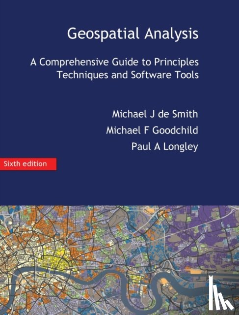 De Smith, Michael J, Goodchild, Michael F (University of Califorinia Santa Barbara USA), Longley, Paul a - Geospatial Analysis