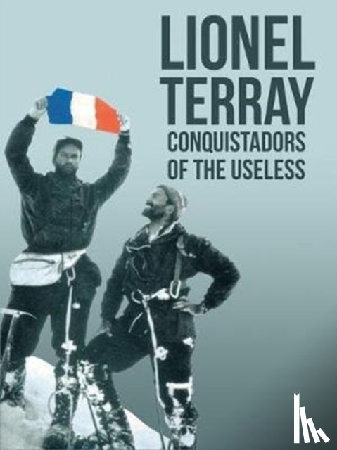 Lionel Terray, David Roberts, Geoffrey Sutton - Conquistadors of the Useless