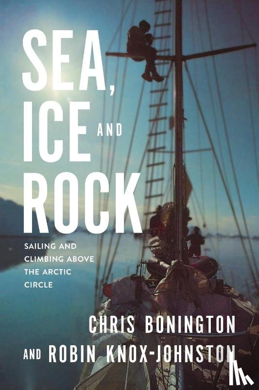 Knox-Johnston, Robin, Bonington, Sir Chris - Sea, Ice and Rock