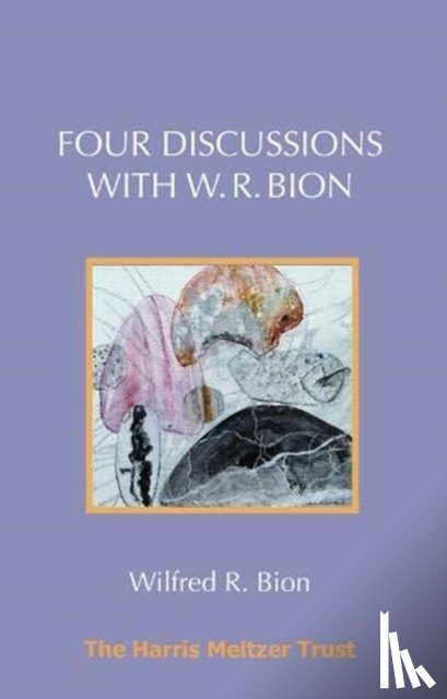 Bion, Wilfred R. - Four Discussions with W. R. Bion