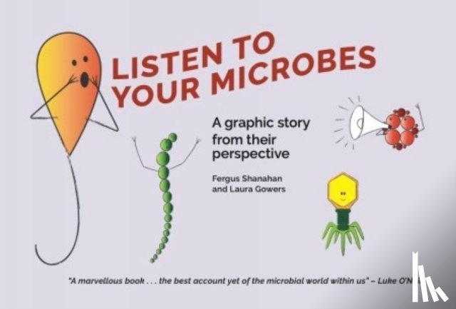 Shanahan, Fergus, Gowers, Laura - Listen To Your Microbes