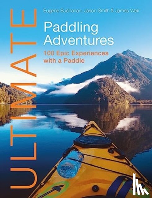Buchanan, Eugene, Smith, Jason, Weir, James - Ultimate Paddling Adventures