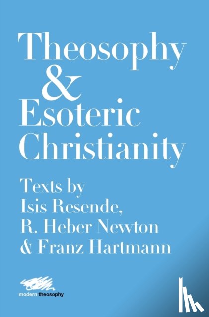 Resende, Isis, Newton, R. Heber, Hartmann, Franz - Theosophy and Esoteric Christianity