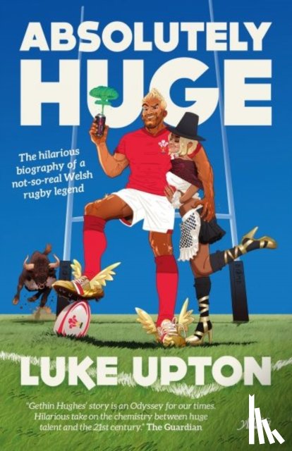 Upton, Luke - Absolutely Huge - The Hilarious Biography of a Not-So-Real Welsh Rugby Legend