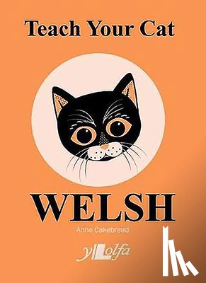 Cakebread, Anne - Teach Your Cat Welsh