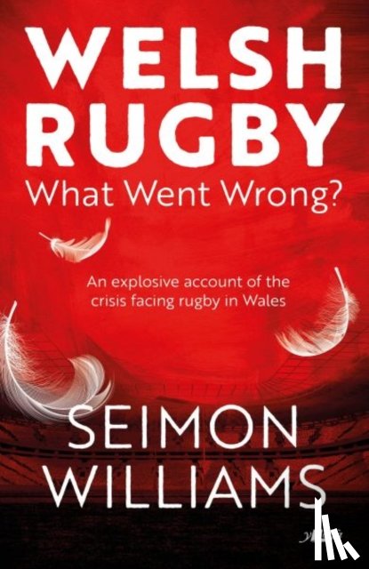 Williams, Seimon - Welsh Rugby: What Went Wrong?