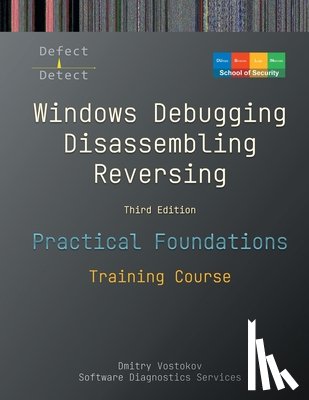 Vostokov, Dmitry - Practical Foundations of Windows Debugging, Disassembling, Reversing: Training Course, Third Edition