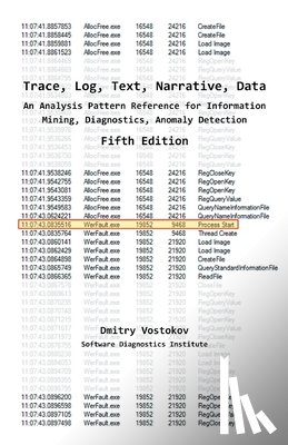 Vostokov, Dmitry - Trace, Log, Text, Narrative, Data: An Analysis Pattern Reference for Information Mining, Diagnostics, Anomaly Detection, Fifth Edition