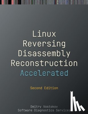 Vostokov, Dmitry - Accelerated Linux Disassembly, Reconstruction and Reversing: Training Course Transcript and GDB Practice Exercises with Memory Cell Diagrams, Second E