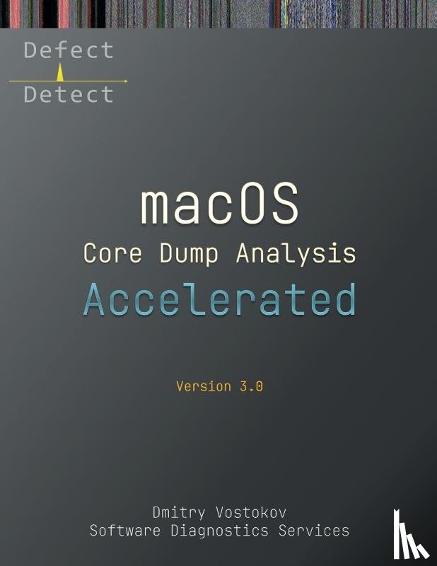 Vostokov, Dmitry, Software Diagnostics Services - Accelerated macOS Core Dump Analysis, Third Edition