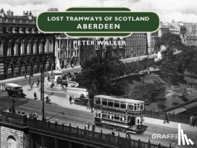 Waller, Peter - Lost Tramways of Scotland: Aberdeen