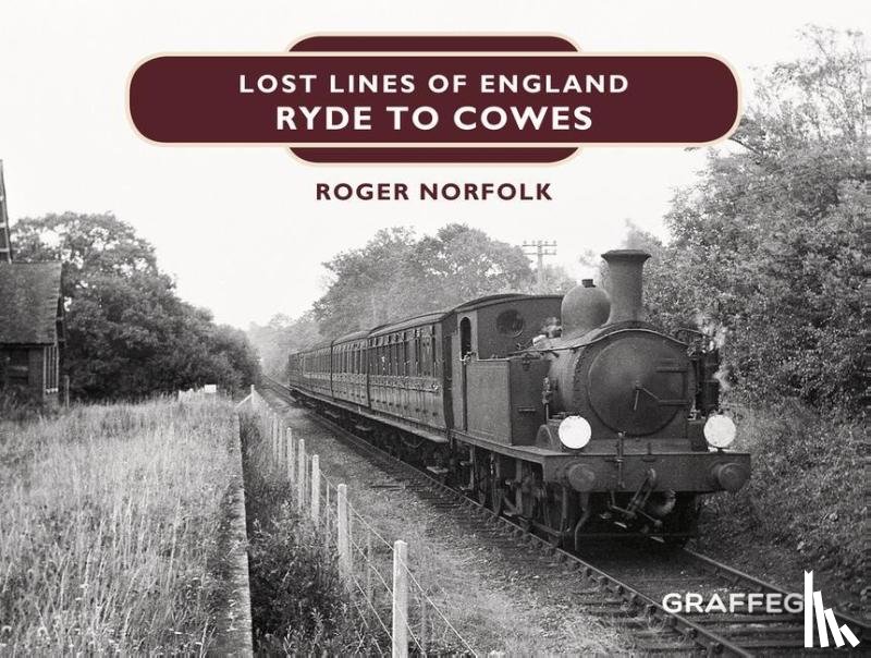 Norfolk, Roger - Lost Lines of England: Ryde to Cowes