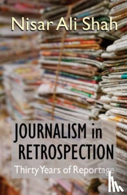 Shah, Nisar Ali - Journalism in Retrospection