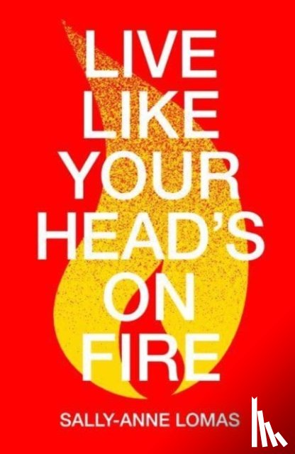 Lomas, Sally-Anne - Live Like Your Head's On Fire