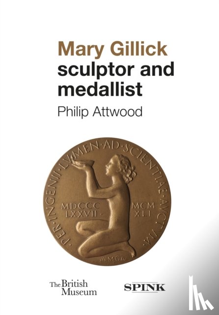 Attwood, Philip - Mary Gillick: Sculptor and Medallist
