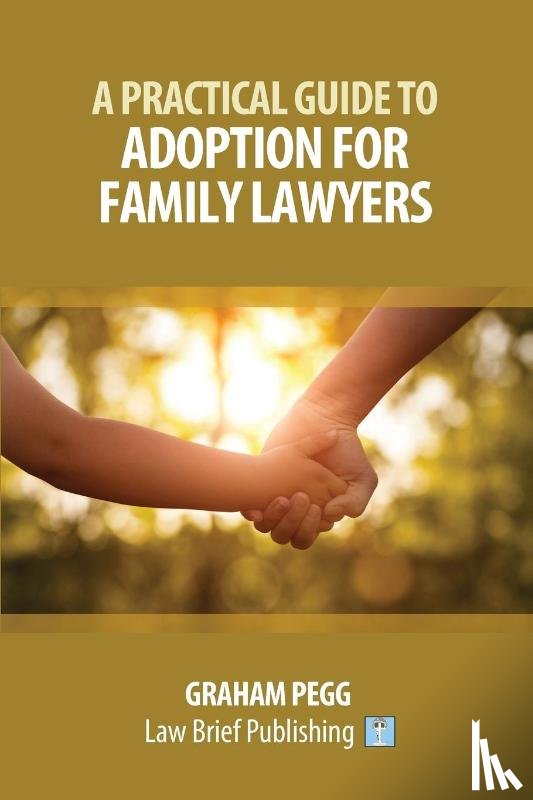 Pegg, Graham - A Practical Guide to Adoption for Childcare Lawyers