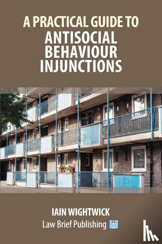 Wightwick, Iain - A Practical Guide to Nuisance and Anti-Social Behaviour in Social Housing