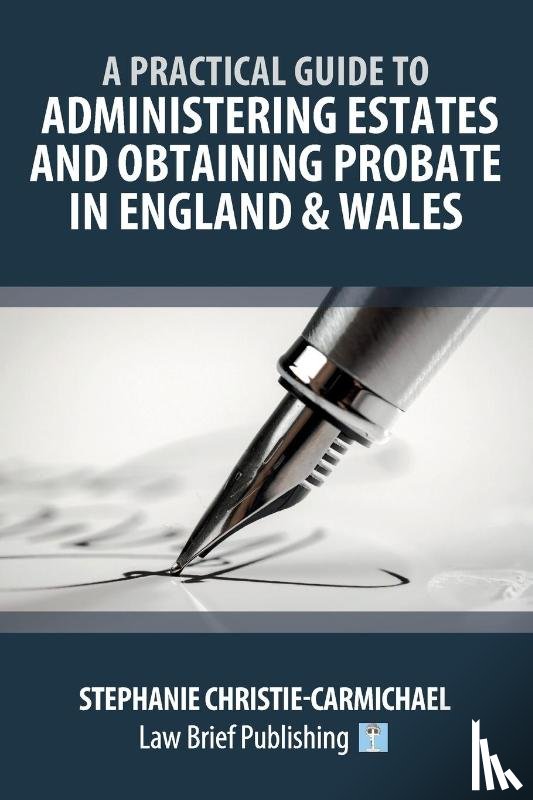 Christie-Carmichael, Stephanie - A Practical Guide to Administering Estates and Obtaining Probate in England & Wales