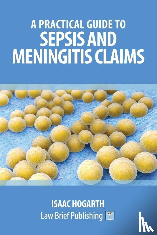 Hogarth, Isaac - A Practical Guide to Claims involving Sepsis and Meningitis