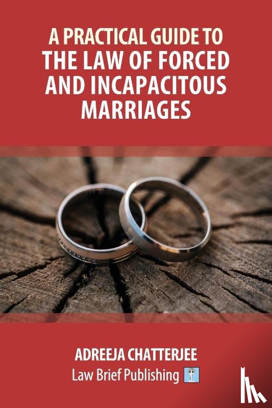 Chatterjee, Adreeja - A Practical Guide to the Law of Forced and Incapacitous Marriages