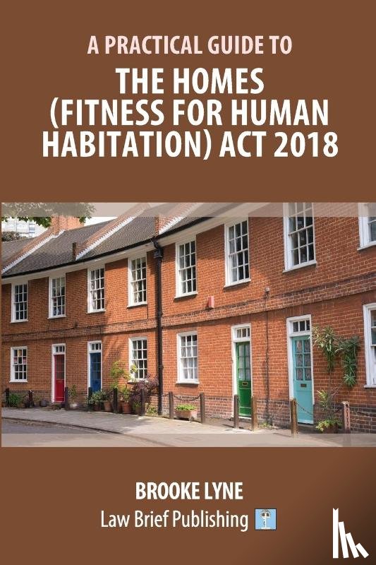 Lyne, Brooke - A Practical Guide to the Homes (Fitness for Human Habitation) Act 2018