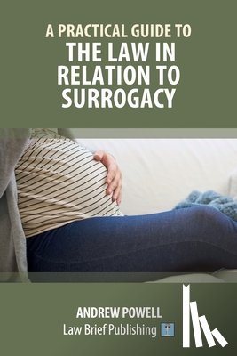 Powell, Andrew - A Practical Guide to the Law in Relation to Surrogacy