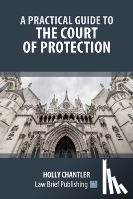 Chantler, Holly - A Practical Guide to the Court of Protection