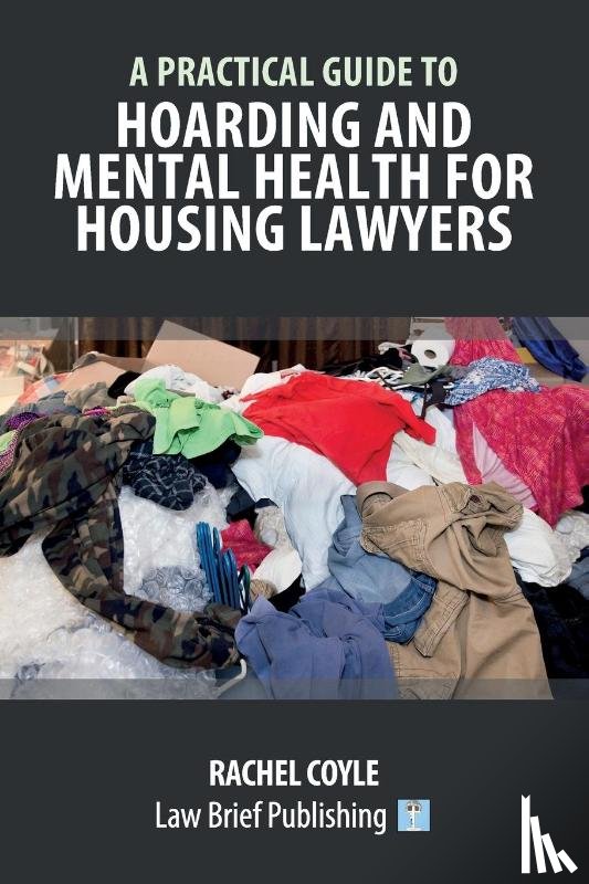 Coyle, Rachel - A Practical Guide to Hoarding and Mental Health for Housing Lawyers