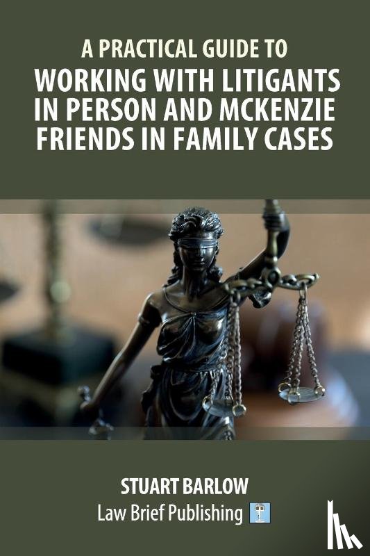 Barlow, Stuart - A Practical Guide to Working with Litigants in Person and McKenzie Friends in Family Cases