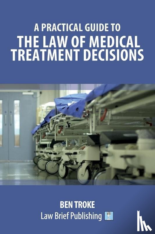 Troke, Ben - A Practical Guide to the Law of Medical Treatment Decisions