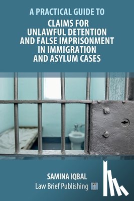 Iqbal, Samina - Claims for Unlawful Detention and False Imprisonment in Immigration and Asylum Cases