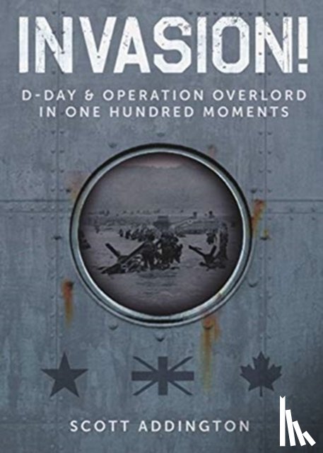 Addington, Scott - Invasion! D-Day & Operation Overlord in One Hundred Moments