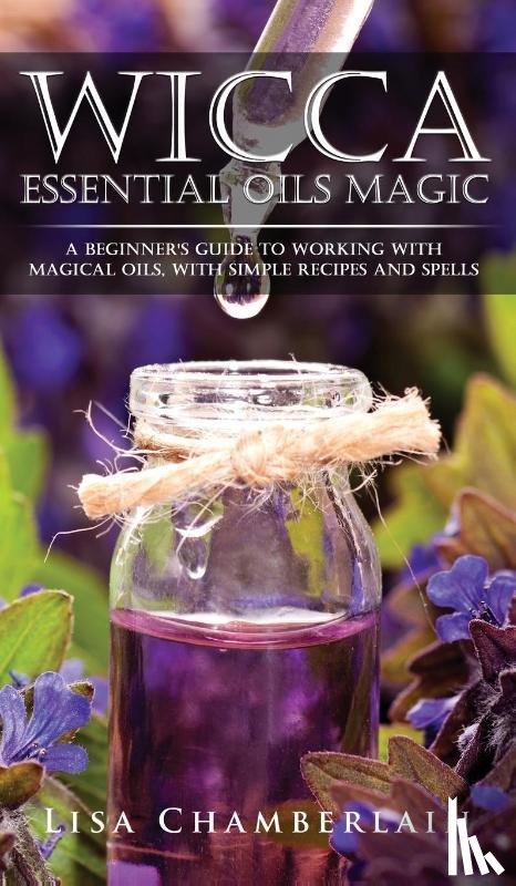 Chamberlain, Lisa - Wicca Essential Oils Magic
