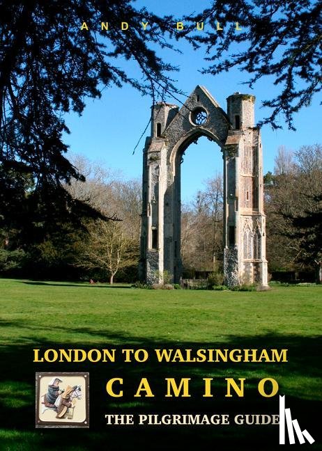 Bull, Andy - London to Walsingham Camino - The Pilgrimage Guide