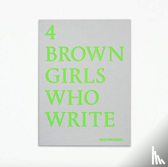 Goyate, Roshni, Hunjan, Sharan, Patel, Sheena, Khan, Sunnah - 4 BROWN GIRLS WHO WRITE - Roshni Goyate, Sharan Hunjan, Sheena Patel, Sunnah Khan