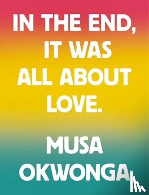 Okwonga, Musa - In The End, It Was All About Love