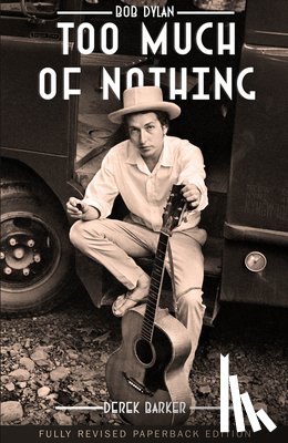 Barker, Derek - Bob Dylan Too Much of Nothing