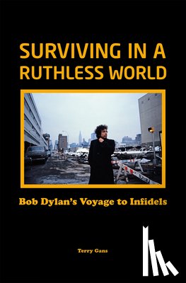 Gans, Terry - Bob Dylan: Surviving in a Ruthless World