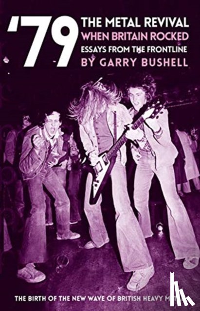 Bushell, Garry - '79 The Metal Revival: When Britain Rocked