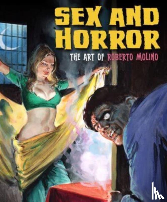 D'Agostino, Nicola - Sex and Horror: The Art of Roberto Molino
