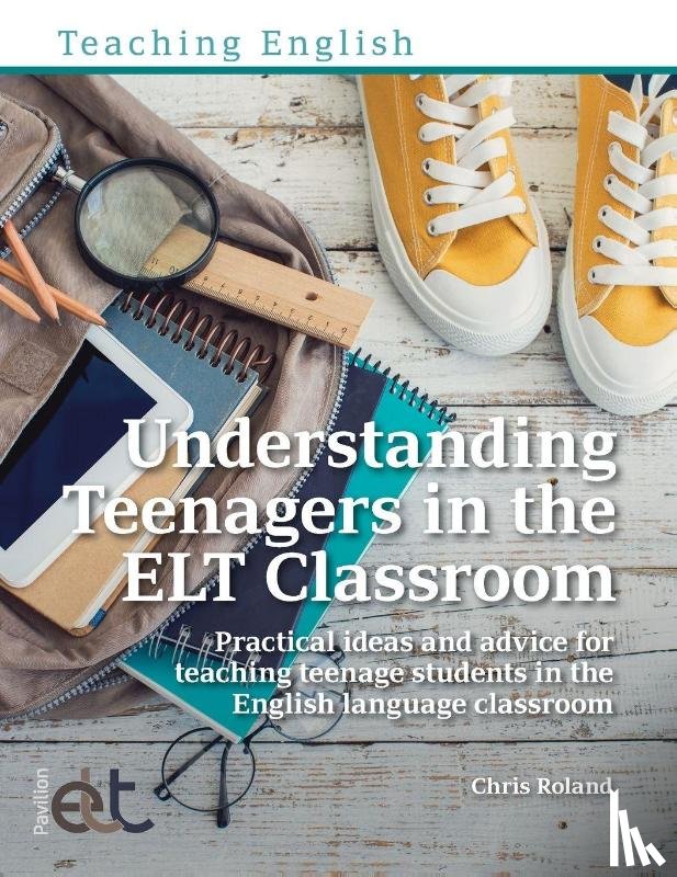 Roland, Chris - Understanding Teenagers in the ELT Classroom