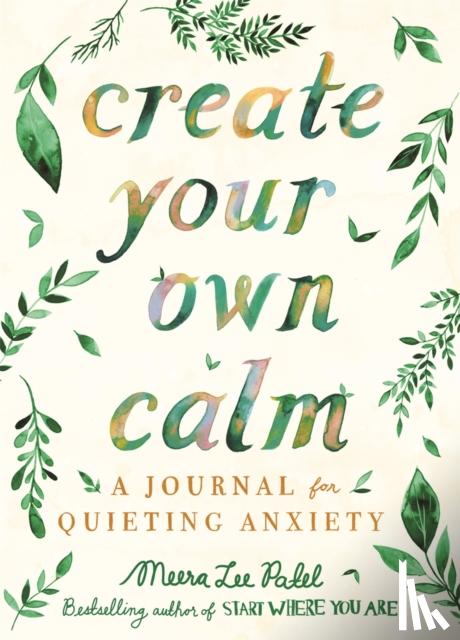 Patel, Meera Lee - Create Your Own Calm