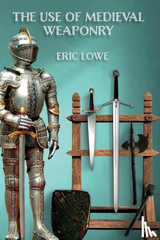 Lowe, Eric - The Use of Medieval Weaponry
