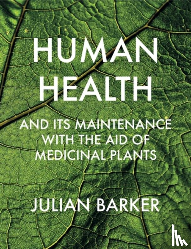 Barker, Julian - Human Health and its Maintenance with the Aid of Medicinal Plants