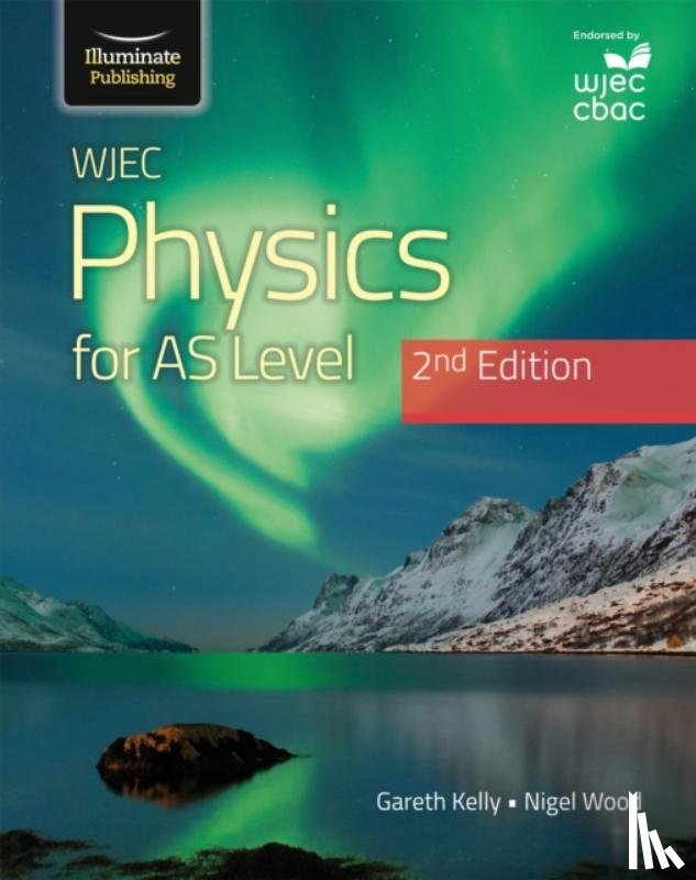 Kelly, Gareth, Wood, Nigel - WJEC Physics For AS Level Student Book: 2nd Edition