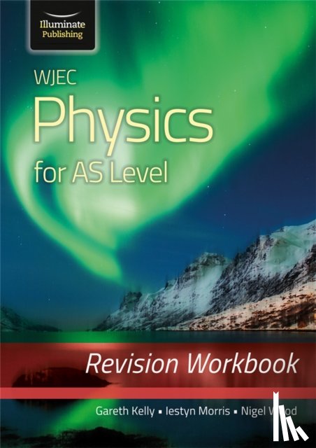 Kelly, Gareth, Wood, Nigel - WJEC Physics for AS Level: Revision Workbook